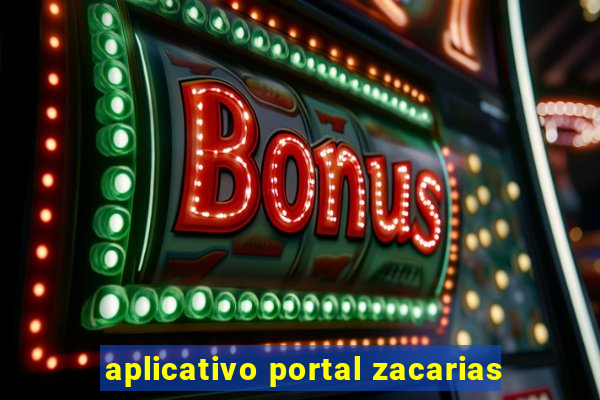 aplicativo portal zacarias